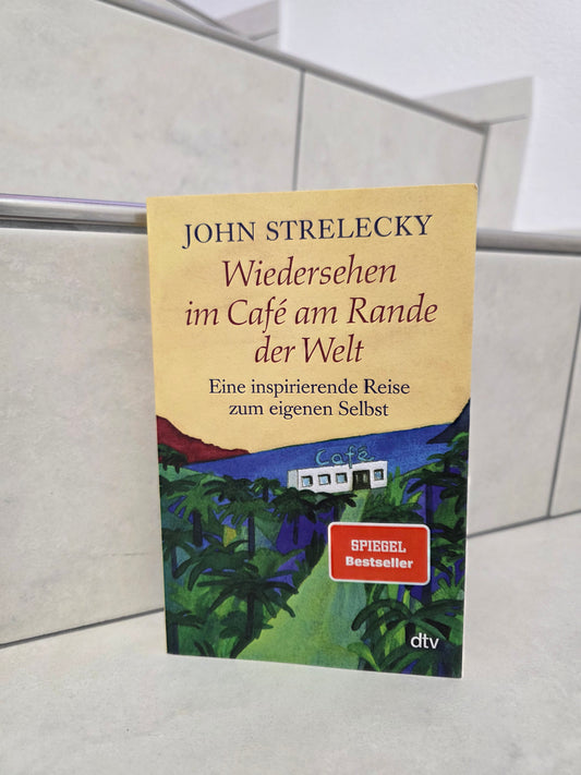 Wiedersehen im Café am Rande der Welt von John Strelecky