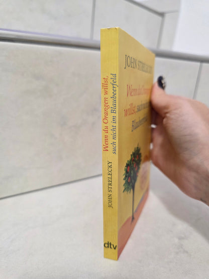 Wenn du Orangen willst, such nicht im Blaubeerfeld von John Strelecky