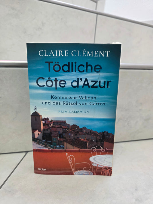 Tödliche Côte d'Azur: Kommissar Valjean und das Rätsel von Carros von Claire Clément