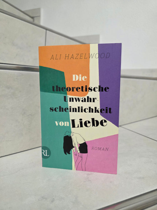 Die theoretische Unwahrscheinlichkeit von Liebe von Ali Hazelwood