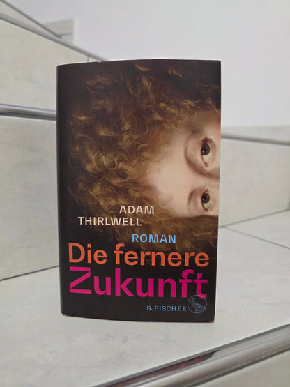 Die fernere Zukunft von Adam Thirlwell