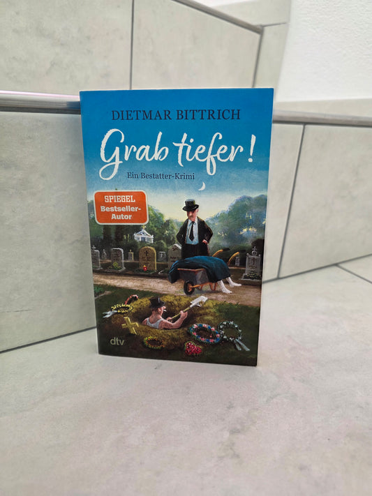 Grab tiefer! Ein Bestatter-Krimi von Dietmar Bittrich