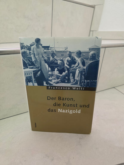 Der Baron, die Kunst und das Nazigold von Francesco Welti