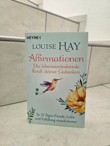 Affirmationen: Die lebensverändernde Kraft deiner Gedanken von Louise Hay