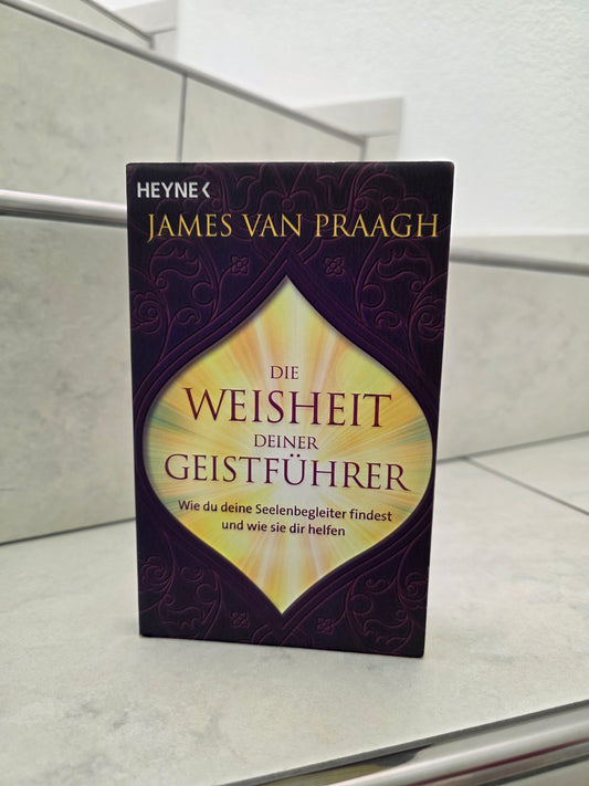 Die Weisheit deiner Geistführer von James Van Praagh