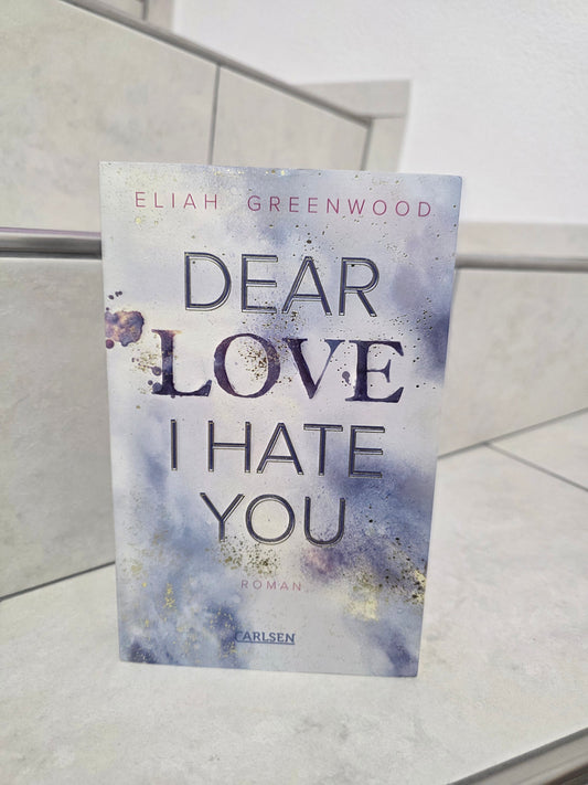 Dear Love I Hate You von Eliah Greenwood