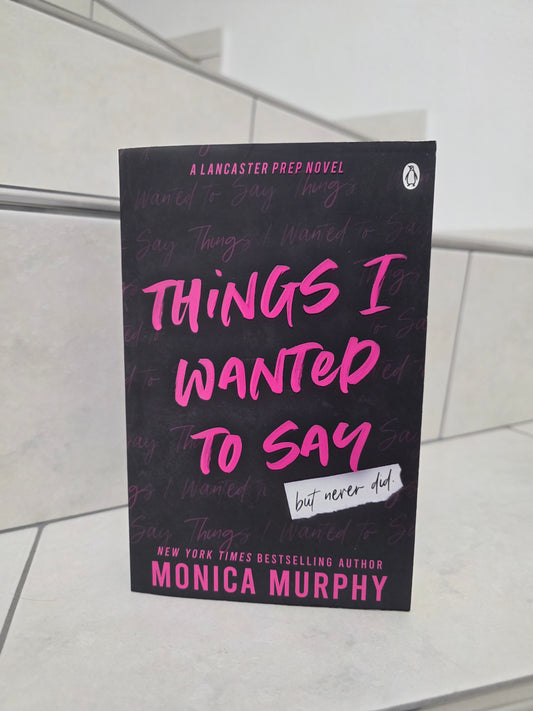 Things I wanted to say by Monica Murphy