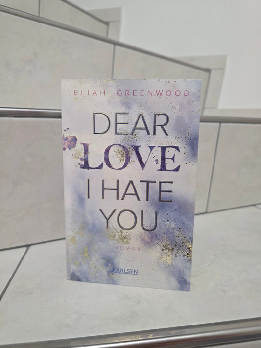 Dear Love I Hate You von Eliah Greenwood