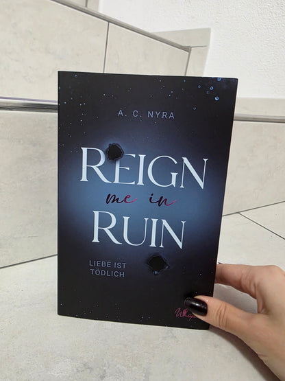 Reign Me in Ruin: Liebe ist tödlich von A. C. Nyra